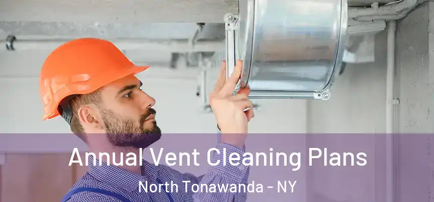  Annual Vent Cleaning Plans North Tonawanda - NY