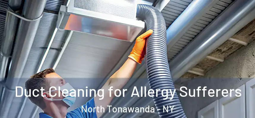 Duct Cleaning for Allergy Sufferers North Tonawanda - NY