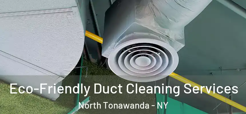  Eco-Friendly Duct Cleaning Services North Tonawanda - NY