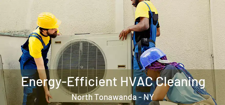  Energy-Efficient HVAC Cleaning North Tonawanda - NY