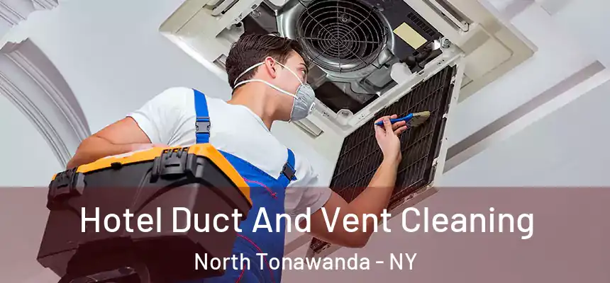 Hotel Duct And Vent Cleaning North Tonawanda - NY
