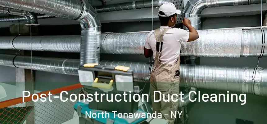 Post-Construction Duct Cleaning North Tonawanda - NY