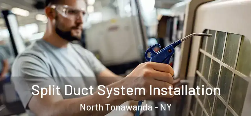  Split Duct System Installation North Tonawanda - NY